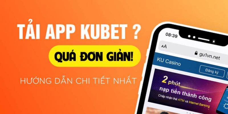 Tải app KUBET phiên bản Android 6 bước dễ dàng
